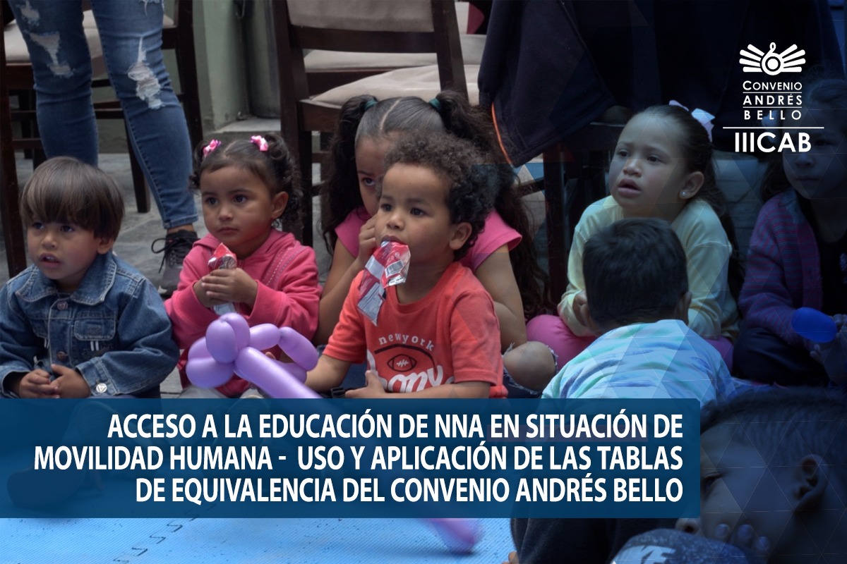Acceso a la Educación de NNA en situación de movilidad humana – Uso y aplicación de las Tablas de Equivalencia del Convenio Andrés Bello. (UNICEF-IIICAB)
