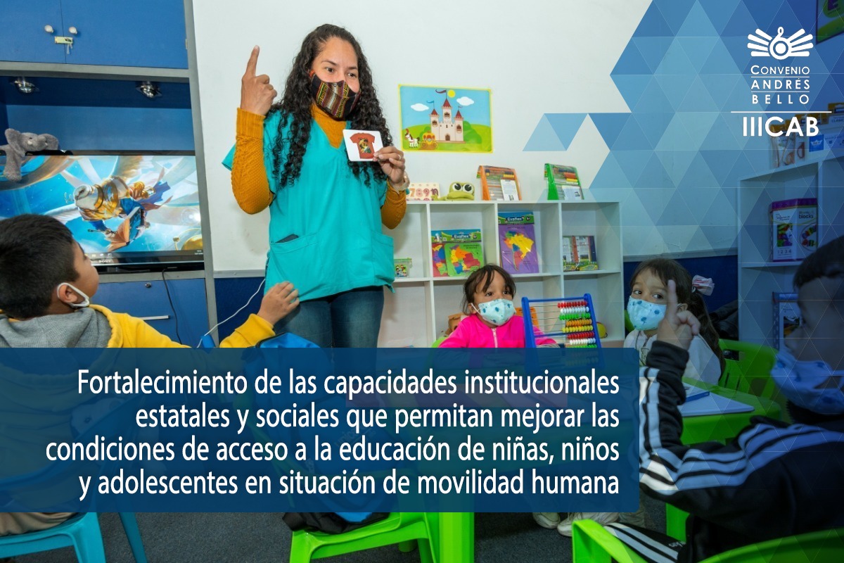 Fortalecimiento de las capacidades institucionales estatales y sociales que permitan mejorar las condiciones de acceso a la educación de niñas, niños y adolescentes en situación de movilidad humana. (UNICEF-IIICAB)