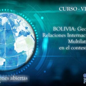 Bolivia: Geopolítica, Relaciones Internacionales y Multilateralismo en el contexto actual